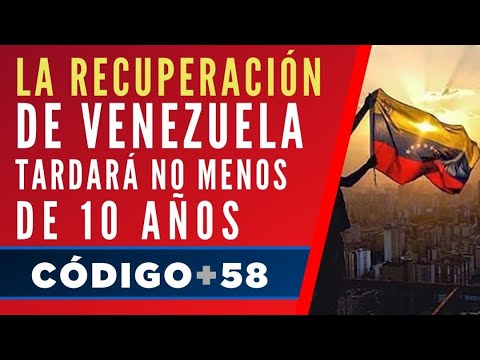 La recuperación de Venezuela tardará no menos de 10 años