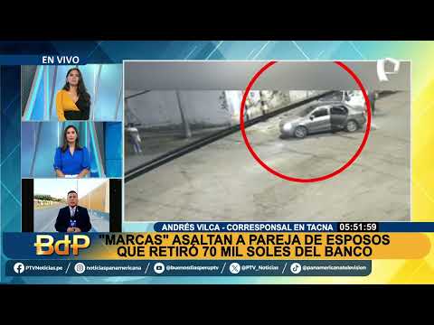 Tacna: ‘marcas’ asaltan a pareja que había retirado 70 mil soles del banco