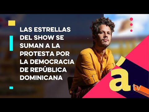 Las estrellas del show se suman a la protesta por la democracia de República Dominicana