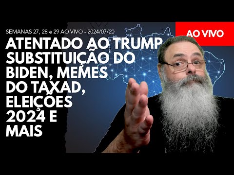 SEMANAS 27, 28 e 29 AO VIVO - ATENTADO do TRUMP, TROCA do BIDEN, MEMES do HADDAD e ELEIÇÕES 2024