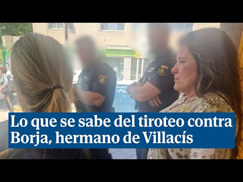 Todo lo que se sabe del tiroteo contra Borja, hermano de Begoña Villacís