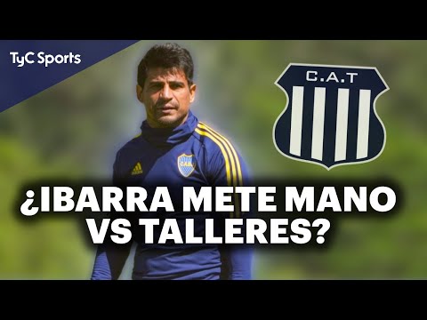 BOCA vs TALLERES  LOS CAMBIOS QUE PIENSA IBARRA, VENTA DE ENTRADAS, LAS DUDAS EN LA T Y MÁS INFO