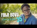 FRIJI BOVU - EPISODE 35  MC MBONEKE