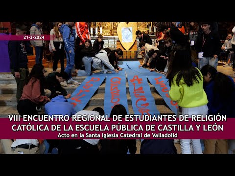 VIII Encuentro Regional Estudiantes Religión CyL en la S.I.M. Catedral de Valladolid