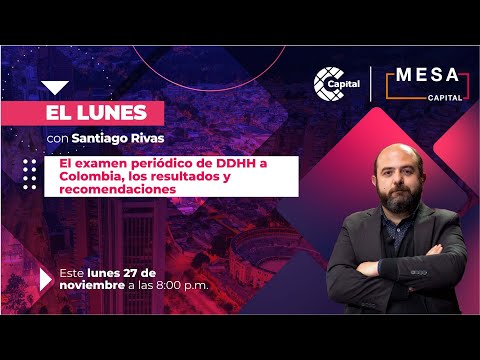 El Lunes: el examen periódico de DDHH a Colombia | Mesa Capital | ? EN VIVO