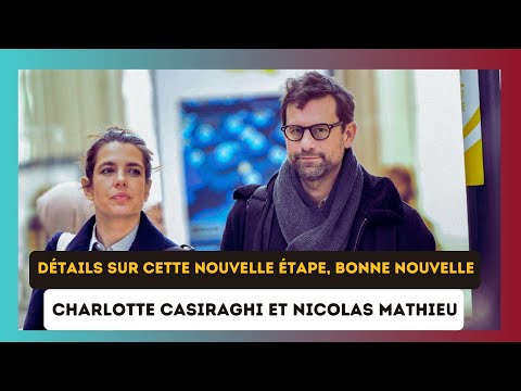 Charlotte Casiraghi et Nicolas Mathieu : Un nouveau chapitre dans leur bonheur familial ?