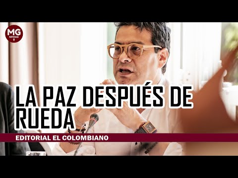 ¿LA PAZ DESPUÉS DE RUEDA?  Editorial El Colombiano