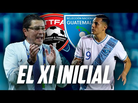 ESTE SERÁ EL ONCE DE GUATEMALA ANTE TRINIDAD Y TOBAGO | Fútbol Quetzal