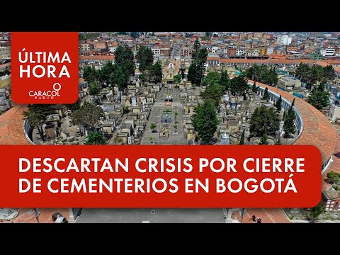 Descartan crisis por cierre de cementerios públicos de Bogotá | Última Hora Caracol