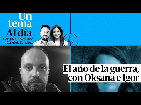 PODCAST |  El año de la guerra, con Oksana e Igor