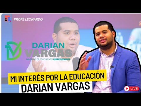 DARIAN VARGAS EXPLICA DE DONDE NACE ESA MOTIVACIÓN Y ESE INTERÉS POR CAMBIAR LA EDUCACIÓN DOMINICANA