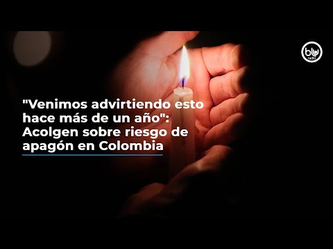 Venimos advirtiendo esto hace más de un año: Acolgen sobre riesgo de apagón en Colombia