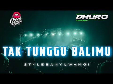 DJ TAK TUNGGU BALIMU • STYLE BANYUWANGIAN • CEPEKCANTIK • DHURO STEAM •