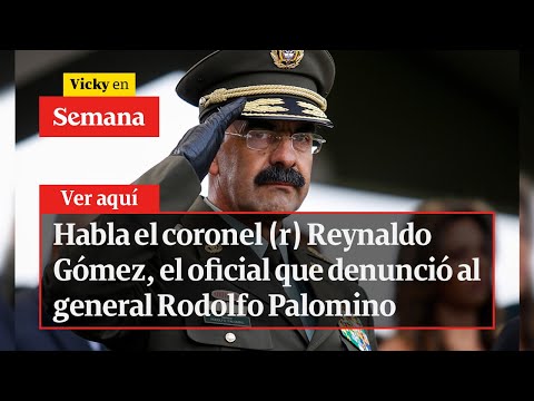Habla el coronel (r) Reynaldo Gómez, quien denunció al general Rodolfo Palomino | Vicky en Semana