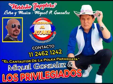 MIGUEL GONZALEZ Y LOS PRIVILEGIADOS - NORTEÑO IJAPYTERE , Polka Paraguaya 2024