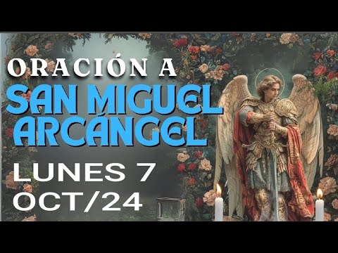 ORACIÓN A SAN MIGUEL ARCÁNGEL.  LUNES 7 DE OCTUBRE DE 2024.