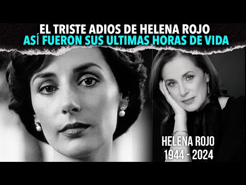 El triste ADIÓS de HELENA ROJO: así fueron sus últimas horas