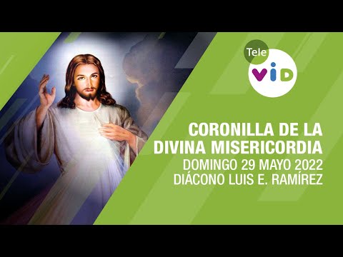 Coronilla de la Divina Misericordia  Domingo 29 Mayo 2022, Diácono Luis Eduardo Ramírez - Tele VID