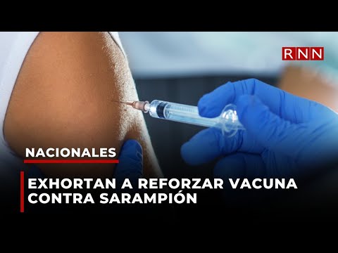 Exhortan a reforzar vacuna contra sarampión