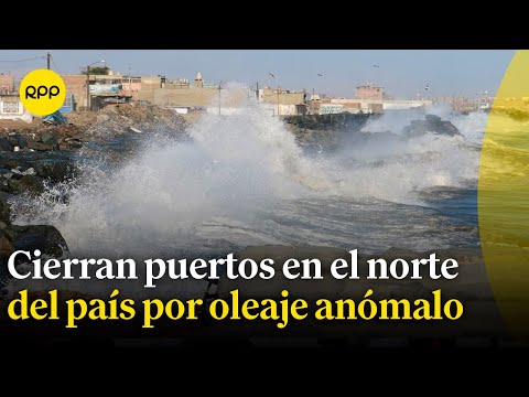 Cierre de puertos por oleaje anómalo afecta la pesca y turismo en el norte