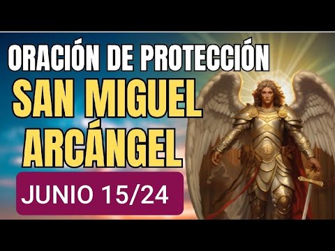 ? ORACIÓN A SAN MIGUEL ARCÁNGEL.  SÁBADO 15 DE JUNIO /24. ?