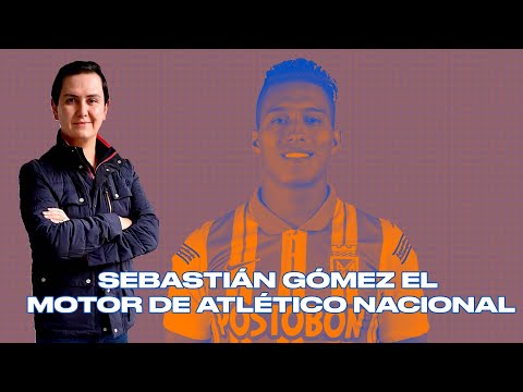 Sebastián Gómez, el motor de Atlético Nacional que merece Selección