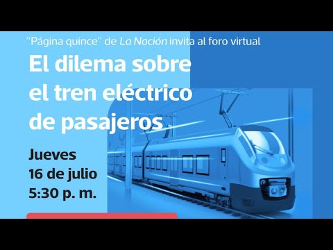 Foro virtual de La Nación: El dilema sobre el tren eléctrico de pasajeros