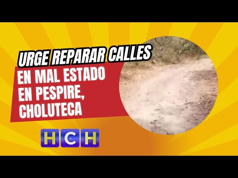 Urge reparar calles en mal estado en Pespire, Choluteca