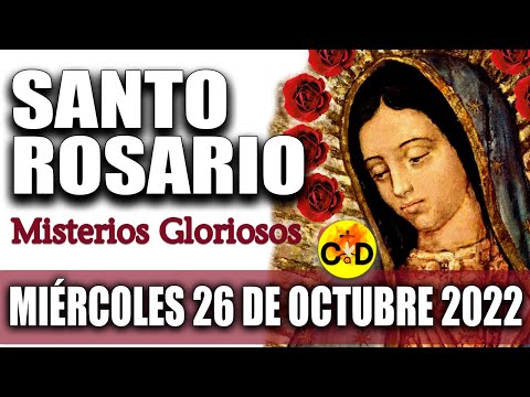 EL SANTO ROSARIO DE HOY MIÉRCOLES 26 de OCTUBRE 2022 MISTERIOS GLORIOSOS Santo ROSARIO VIRGEN Rezo