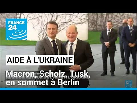 Aide à l'Ukraine : O. Scholz, D. Tusk, E. Macron en sommet à Berlin • FRANCE 24