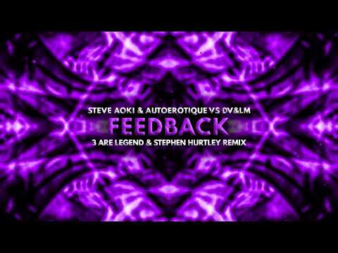 Steve Aoki, Autoerotique, DV&LM - Feedback (3 Are Legend & Stephen Hurtley Remix)