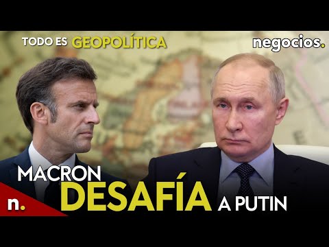 TODO ES GEOPOLÍTICA: armas nucleares de Rusia más cerca de la OTAN, Macron desafía y Europa vs Putin
