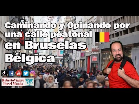 Caminando y Opinando por una calle peatonal en Bruselas Bélgica.