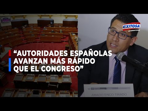 Procurador Enco: “Las autoridades españolas avanzan más rápido que el Congreso peruano”