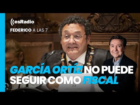 Federico a las 7: García Ortíz no puede seguir como fiscal general del Estado