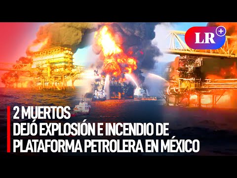 Dos MUERTOS y 6 HERIDOS dejó EXPLOSIÓN e INCENDIO en plataforma petrolera del GOLFO de México | #LR