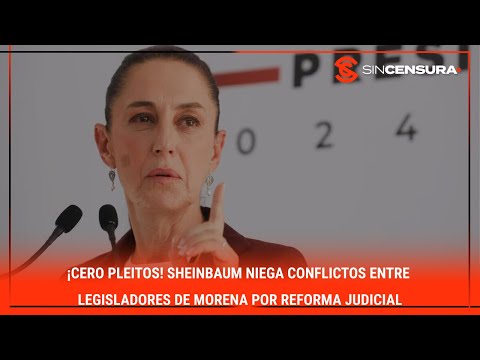 ¡CERO PLEITOS! Sheinbaum niega conflictos entre legisladores de #MORENA por #ReformaJudicial