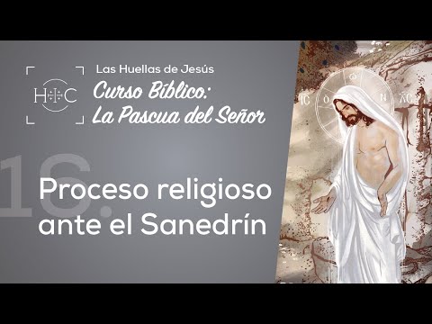 Clase 16: Proceso religioso ante el Sanedrín | Curso Bíblico: La Pascua del Señor | Magdala