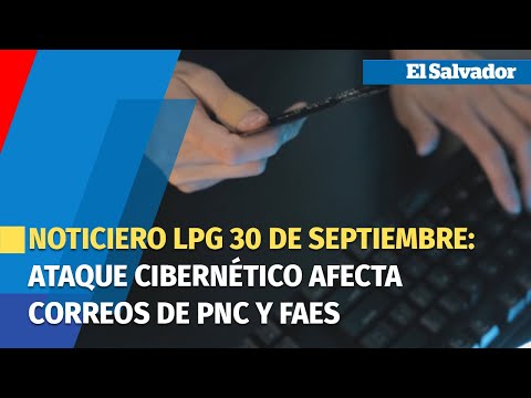 Noticiero LPG 30 de septiembre: ataque cibernético afecta correos electrónicos de PNC y FAES