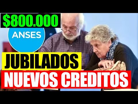 JUBILADOS DE ANSES: $800.000 DE CRÉDITO PARA JUBILADOS Y PENSIONADOS DE BANCO NACION EN MAYO 2024