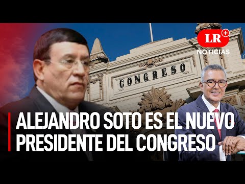 Alejandro Soto es el nuevo presidente de Congreso de la República 2023-2024 | LR+ Noticias
