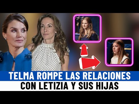 PENOSO: Telma Ortiz ROMPE RELACIONES con LETIZIA también con la PRINCESA LEONOR y la INFANTA SOFIA