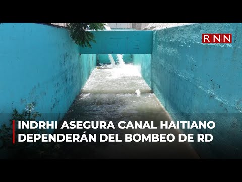 INDRHI asegura aguas de canal haitiano dependerán de sistema de bombeo de RD