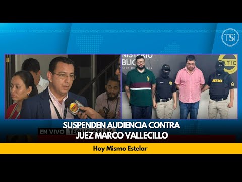 Suspenden audiencia contra juez Marco Vallecillo