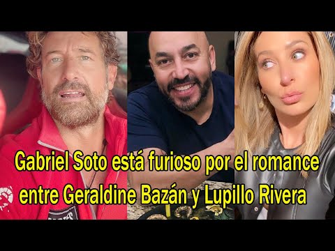 Gabriel Soto está furioso por el romance entre Geraldine Bazán y Lupillo Rivera