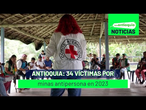 Antioquia: 34 víctimas por minas antipersona en 2023 - Teleantioquia Noticias