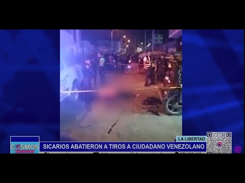 La Libertad: sicarios abatieron a tiros a ciudadano venezolano