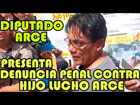 DIPUTADO ARCE DENUNCIO PENALMENTE HIJO PRESIDENTE ARCE POR LEGITIMACIÓN DE GANANCIAS ILICIT4S..