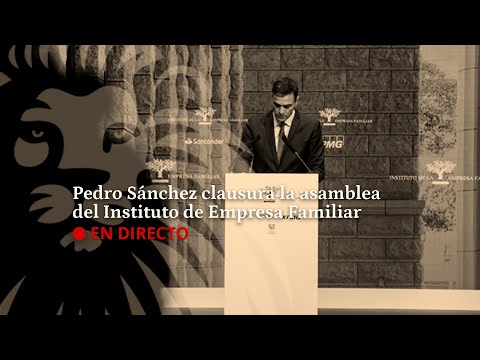 DIRECTO | Pedro Sánchez clausura la asamblea anual del Instituto de la Empresa Familiar en Madrid
