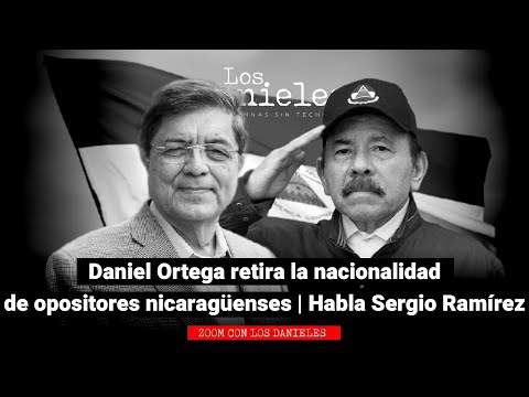 Daniel Ortega retira la nacionalidad de opositores nicaragüenses | Habla Sergio Ramírez